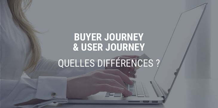 Quelle sont les différences entre buyer journey et user journey ? Quelle sont les différences entre buyer journey et user journey ?
