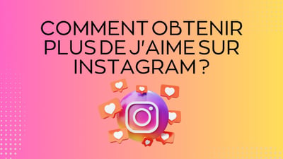 Comment obtenir plus de J'aime sur Instagram ?