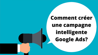 Comment créer une campagne intelligente Google Ads