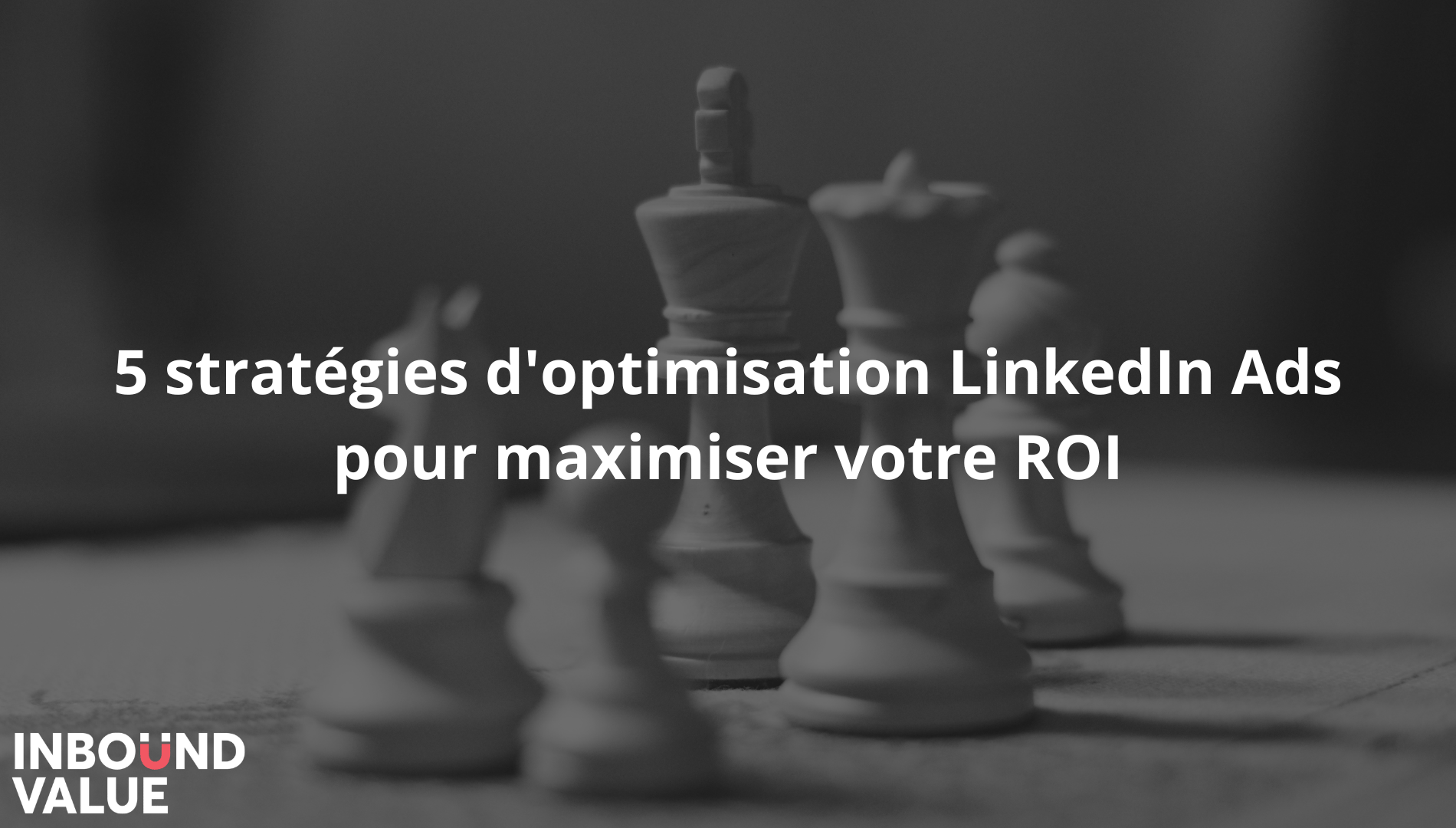 5 stratégies doptimisation LinkedIn Ads pour maximiser votre ROI (1) (1)