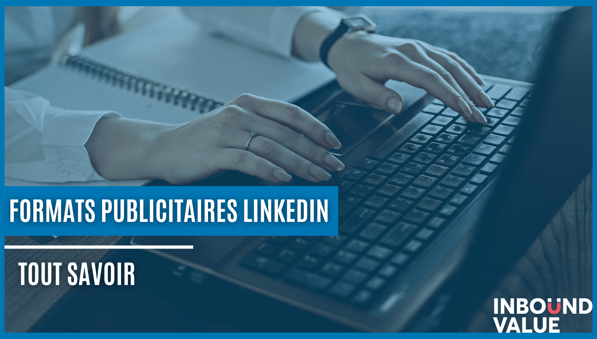 Les formats publicitaires LinkedIn les plus efficaces pour votre campagne  Tout ce que vous devez savoir